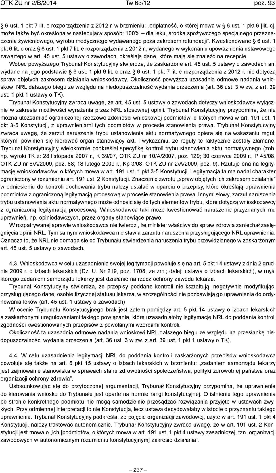 1 pkt 6 lit. c oraz 6 ust. 1 pkt 7 lit. e rozporządzenia z 2012 r., wydanego w wykonaniu upoważnienia ustawowego zawartego w art. 45 ust.