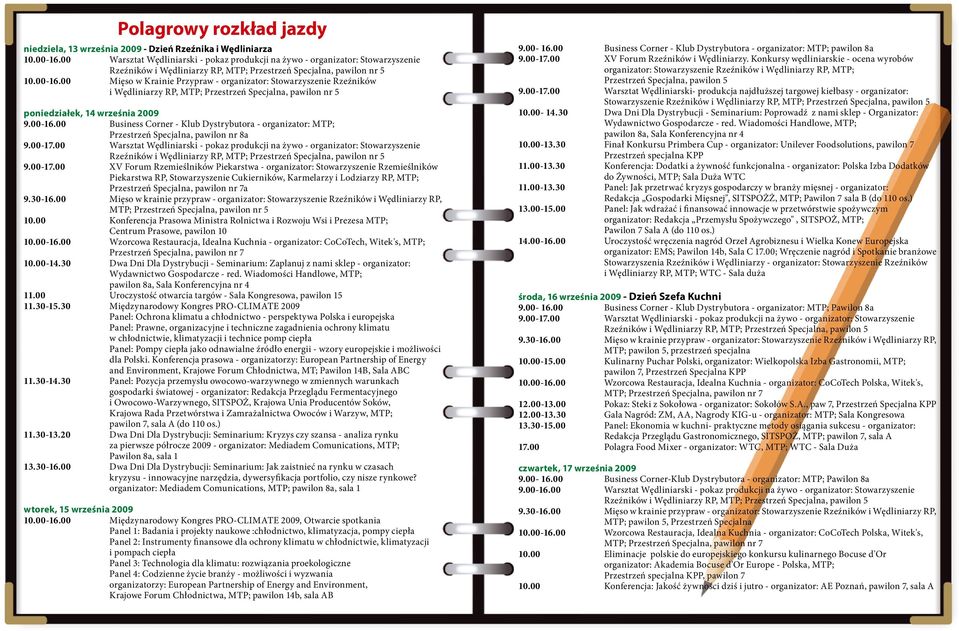 00 Mięso w Krainie Przypraw - organizator: Stowarzyszenie Rzeźników i Wędliniarzy RP, MTP; Przestrzeń Specjalna, pawilon nr 5 poniedziałek, 14 września 2009 9.00-16.