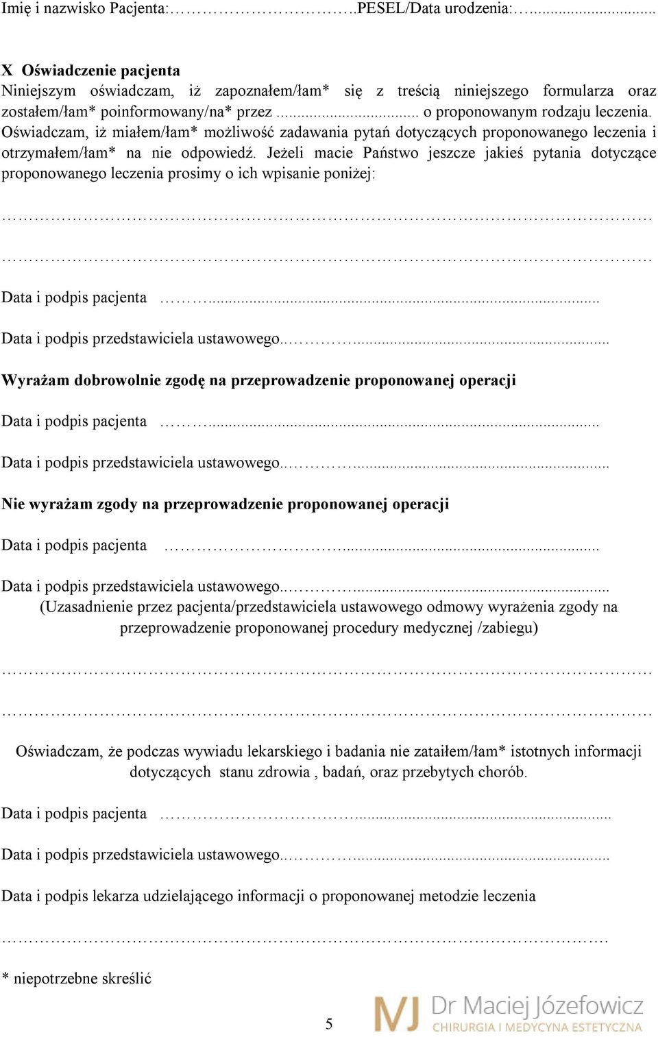 Jeżeli macie Państwo jeszcze jakieś pytania dotyczące proponowanego leczenia prosimy o ich wpisanie poniżej: Data i podpis pacjenta.