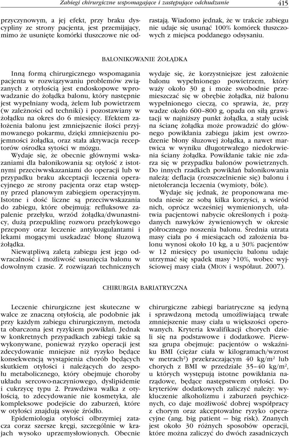 BALONIKOWANIE ŻOŁĄDKA Inną formą chirurgicznego wspomagania pacjenta w rozwiązywaniu problemów związanych z otyłością jest endoskopowe wprowadzanie do żołądka balonu, który następnie jest wypełniany
