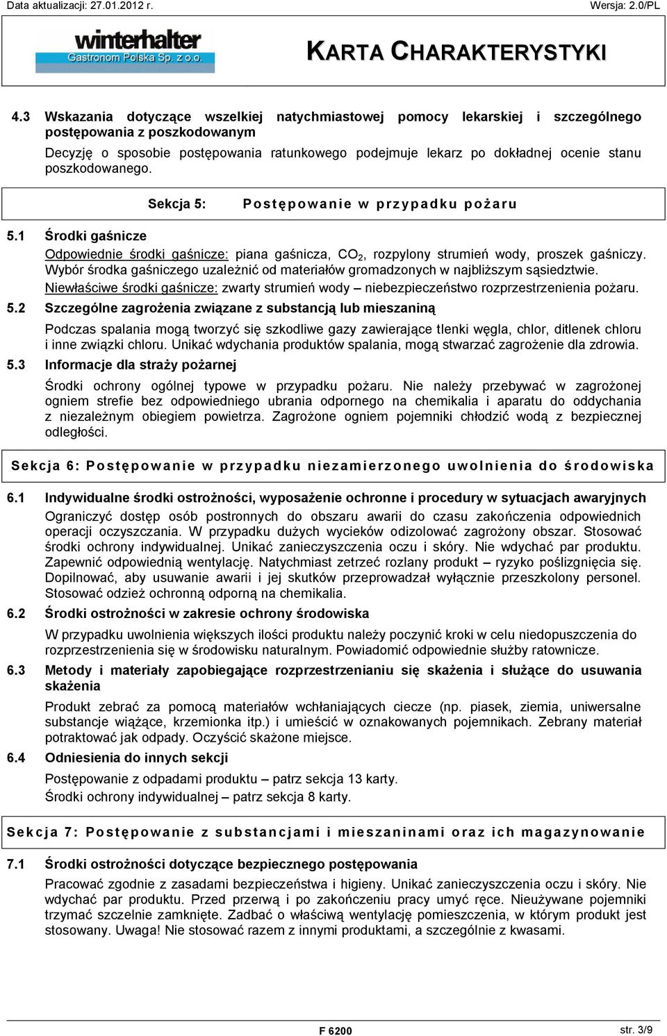 Wybór środka gaśniczego uzależnić od materiałów gromadzonych w najbliższym sąsiedztwie. Niewłaściwe środki gaśnicze: zwarty strumień wody niebezpieczeństwo rozprzestrzenienia pożaru. 5.