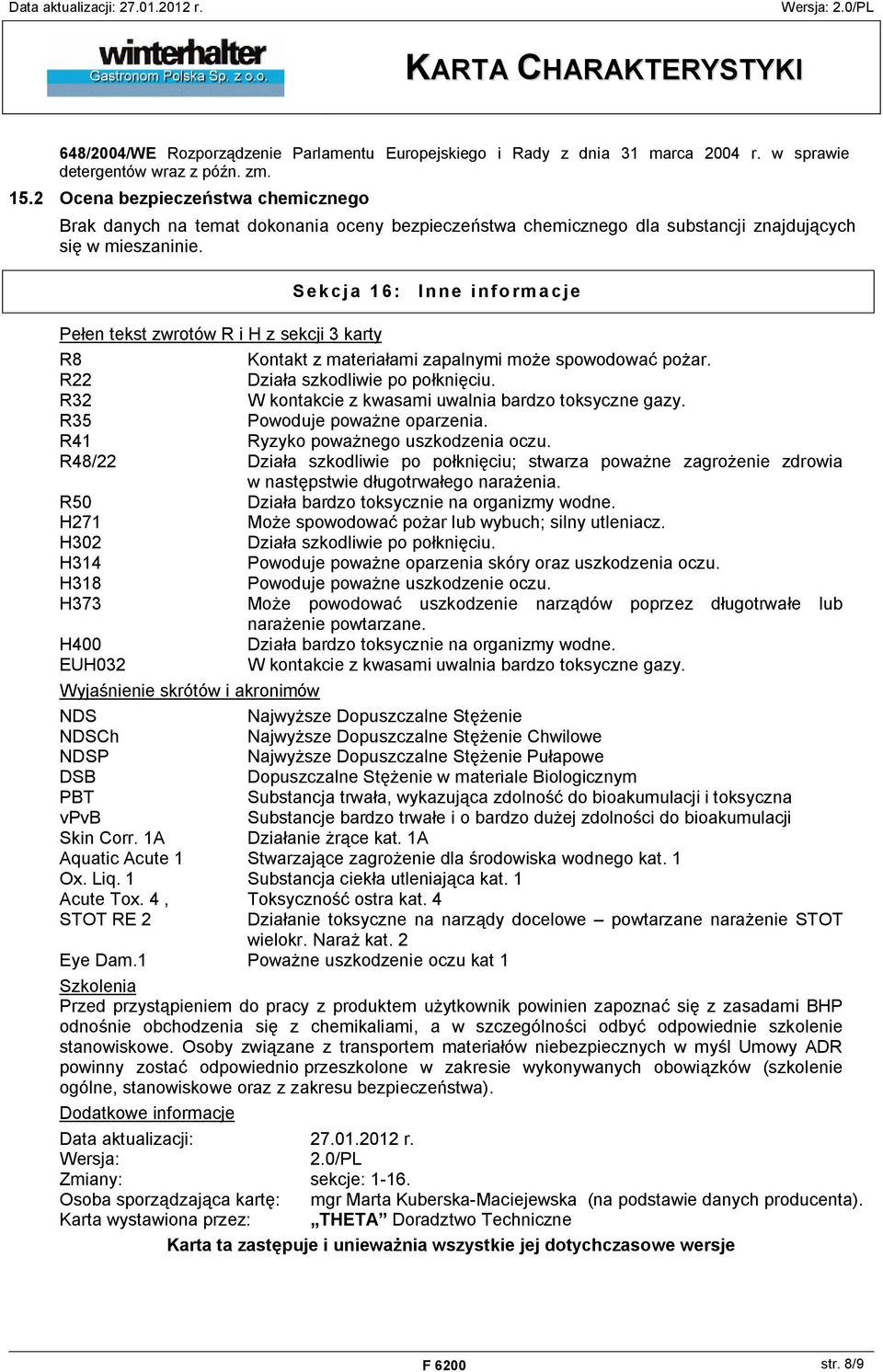 Sekcja 16: Inne informacje Pełen tekst zwrotów R i H z sekcji 3 karty R8 Kontakt z materiałami zapalnymi może spowodować pożar. R22 Działa szkodliwie po połknięciu.