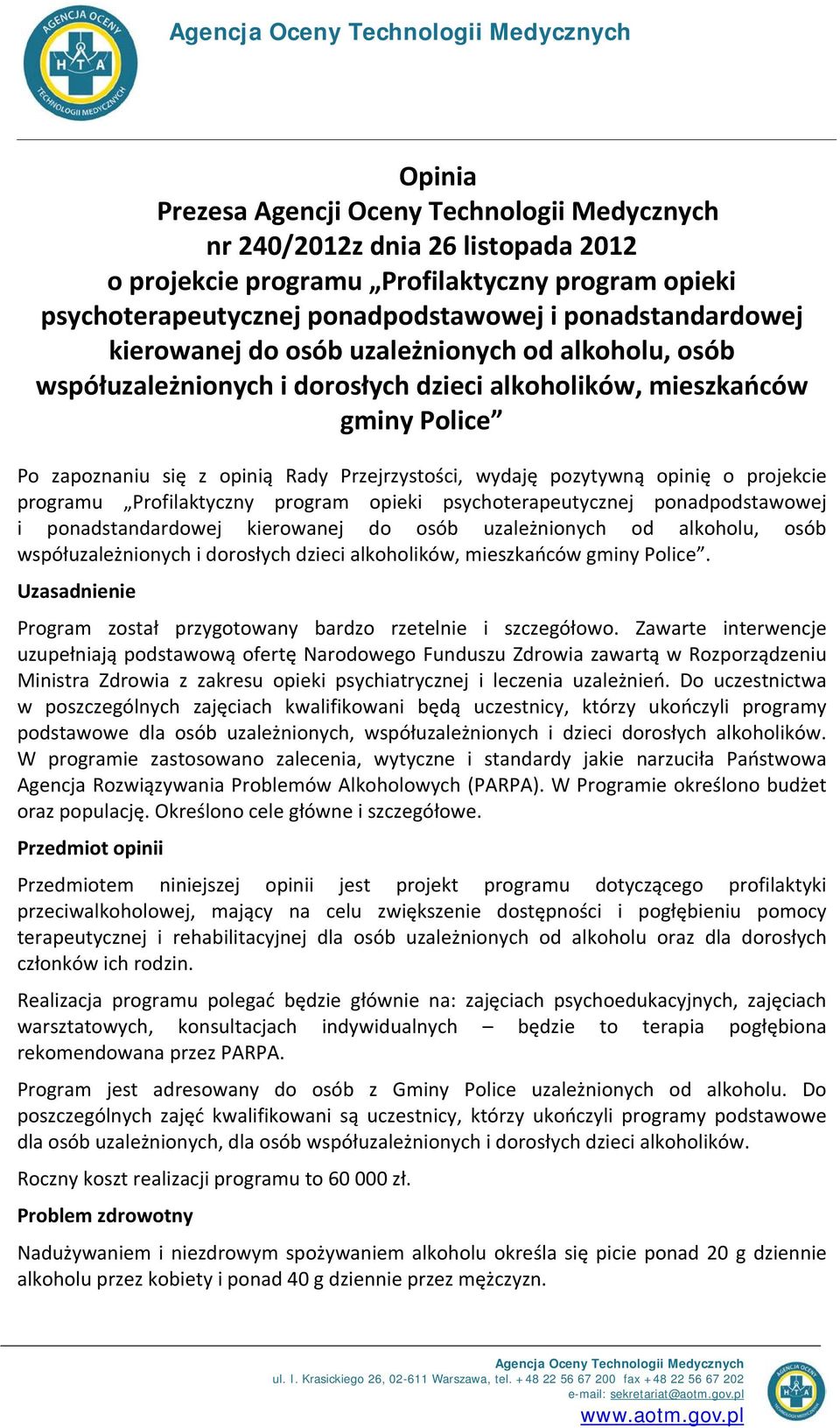 Przejrzystości, wydaję pozytywną opinię o projekcie programu Profilaktyczny program opieki psychoterapeutycznej ponadpodstawowej i ponadstandardowej kierowanej do osób uzależnionych od alkoholu, osób