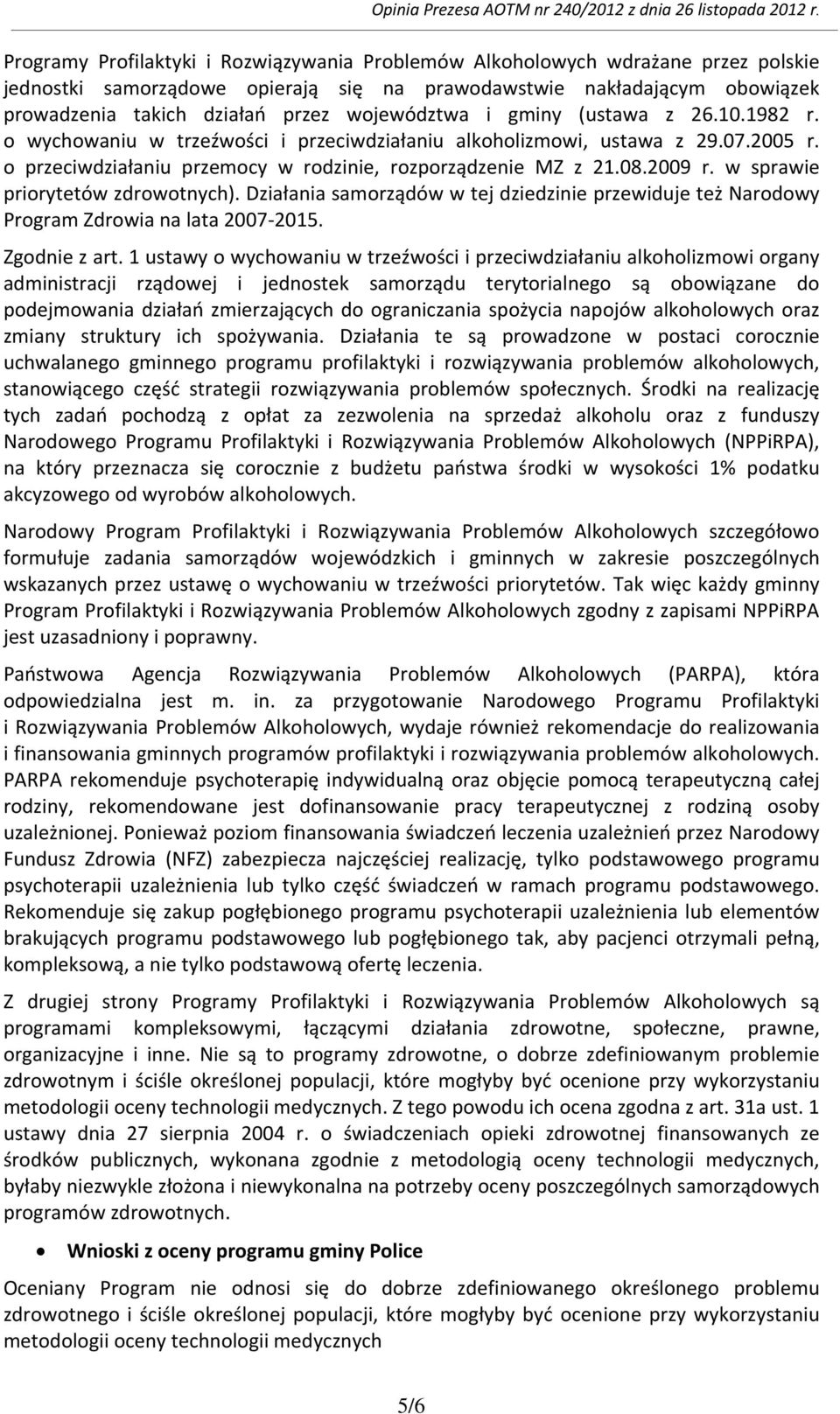 w sprawie priorytetów zdrowotnych). Działania samorządów w tej dziedzinie przewiduje też Narodowy Program Zdrowia na lata 2007-2015. Zgodnie z art.