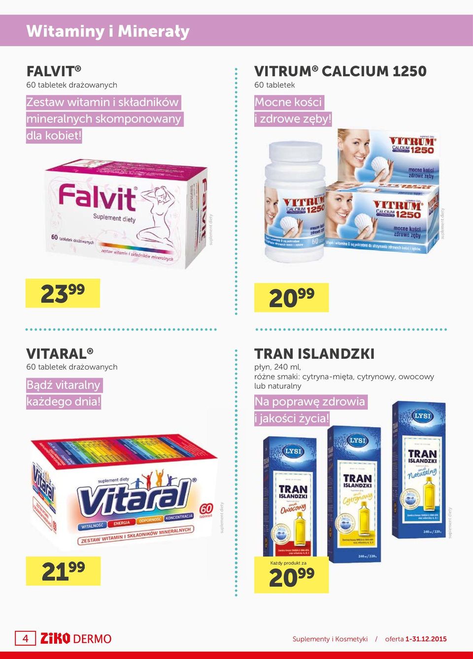 23 99 20 99 TRAN ISLANDZKI płyn, 240 ml, różne smaki: cytryna-mięta, cytrynowy, owocowy lub naturalny Na poprawę