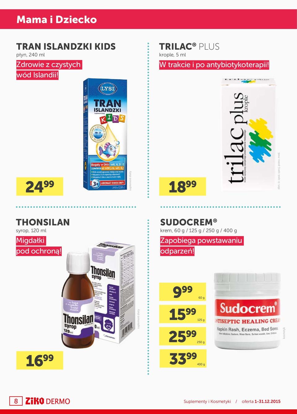 24 99 18 99 THONSILAN syrop, 120 ml SUDOCREM krem, 60 g / 125 g / 250 g / 400 g Migdałki pod
