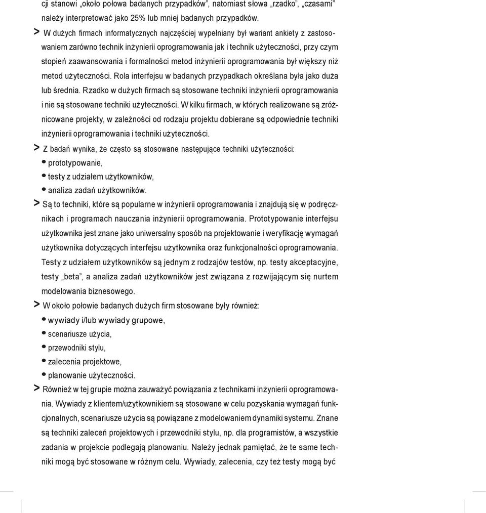 formalności metod inżynierii oprogramowania był większy niż metod użyteczności. Rola interfejsu w badanych przypadkach określana była jako duża lub średnia.