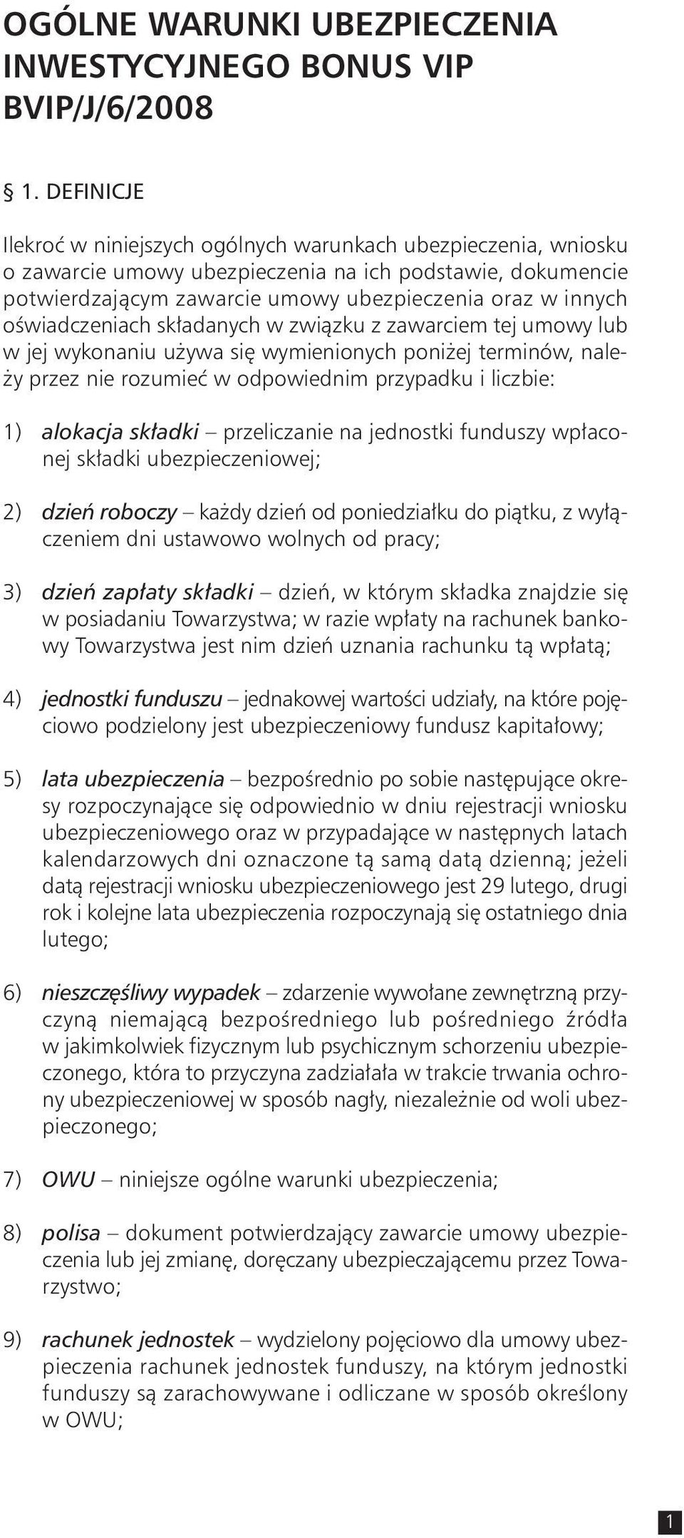 oświadczeniach składanych w związku z zawarciem tej umowy lub w jej wykonaniu używa się wymienionych poniżej terminów, należy przez nie rozumieć w odpowiednim przypadku i liczbie: 1) alokacja składki