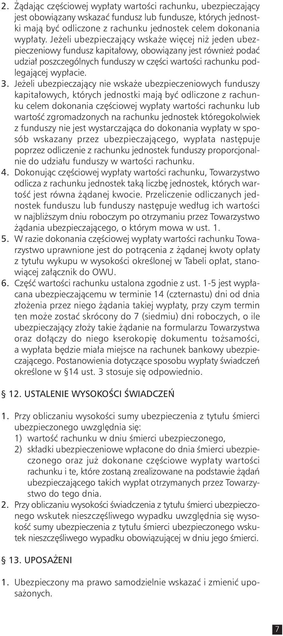 Jeżeli ubezpieczający nie wskaże ubezpieczeniowych funduszy kapitałowych, których jednostki mają być odliczone z rachunku celem dokonania częściowej wypłaty wartości rachunku lub wartość