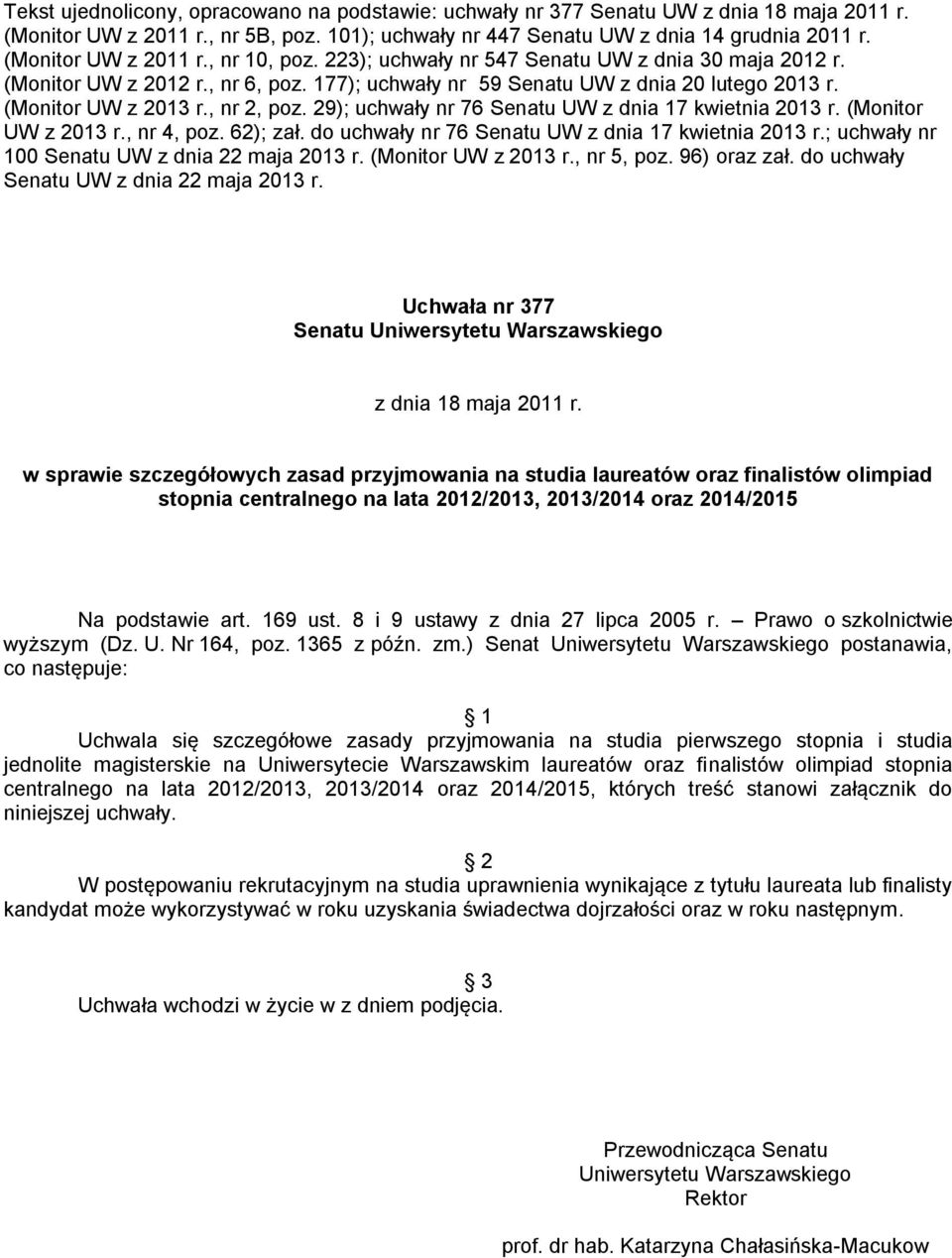 , nr 2, poz. 29); uchwały nr 76 Senatu UW z dnia 17 kwietnia 2013 r. (Monitor UW z 2013 r., nr 4, poz. 62); zał. do uchwały nr 76 Senatu UW z dnia 17 kwietnia 2013 r.
