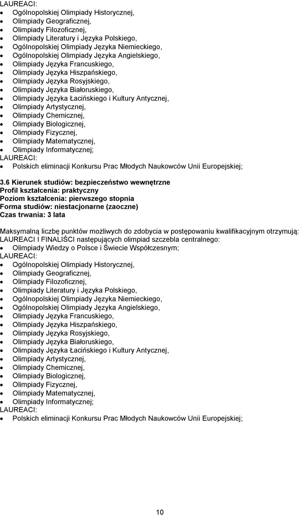 Biologicznej, Olimpiady Informatycznej; Polskich eliminacji Konkursu Prac Młodych Naukowców Unii Europejskiej; 3.