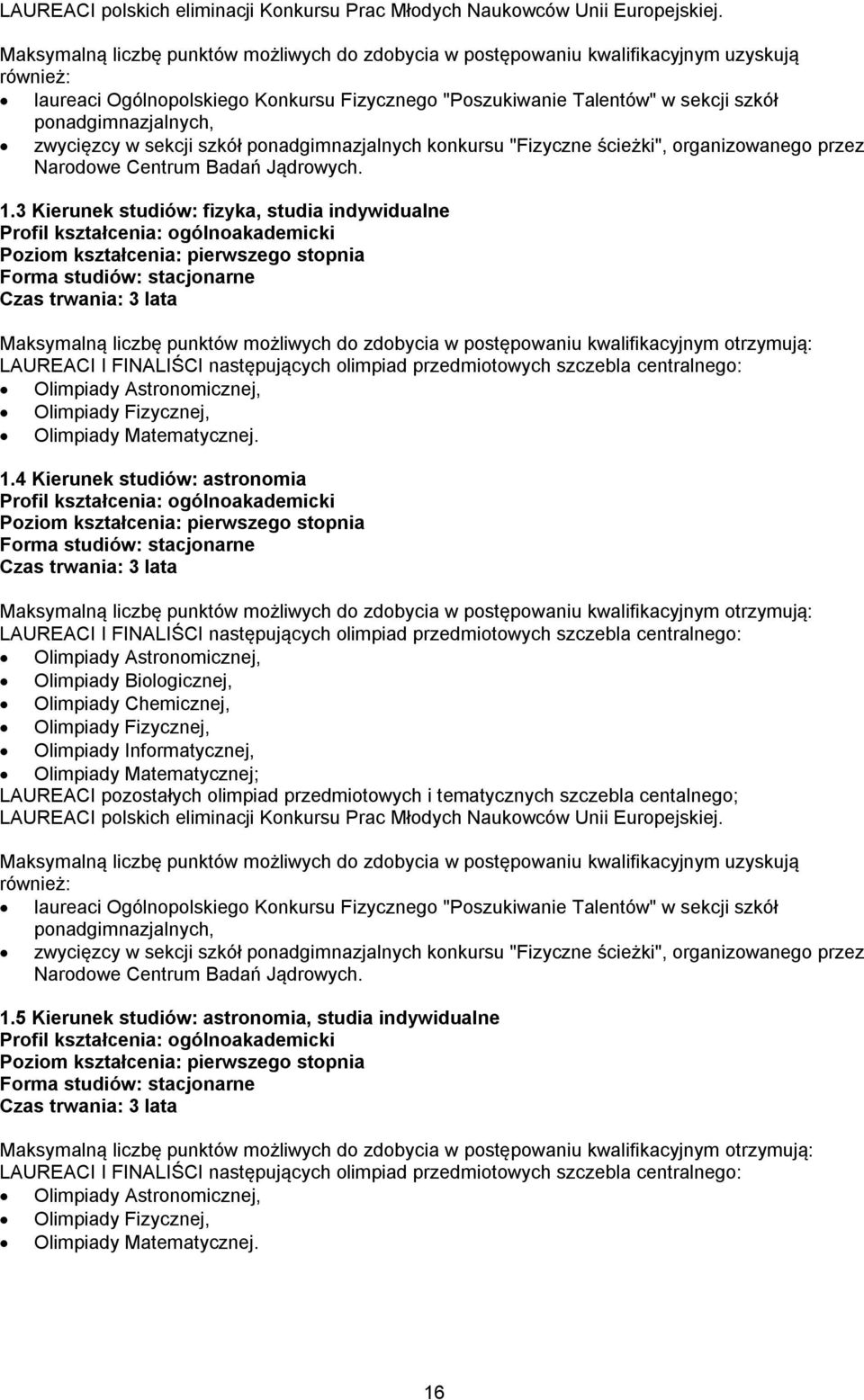 ponadgimnazjalnych, zwycięzcy w sekcji szkół ponadgimnazjalnych konkursu "Fizyczne ścieżki", organizowanego przez Narodowe Centrum Badań Jądrowych. 1.