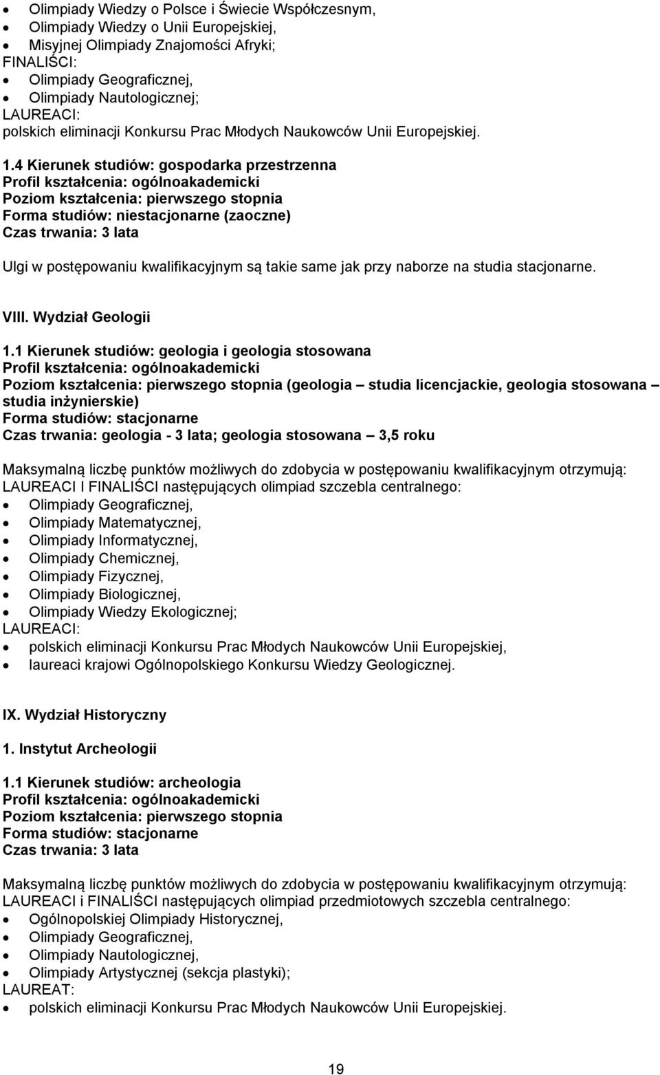 1 Kierunek studiów: geologia i geologia stosowana (geologia studia licencjackie, geologia stosowana studia inżynierskie) Czas trwania: geologia - 3 lata; geologia stosowana 3,5 roku LAUREACI I