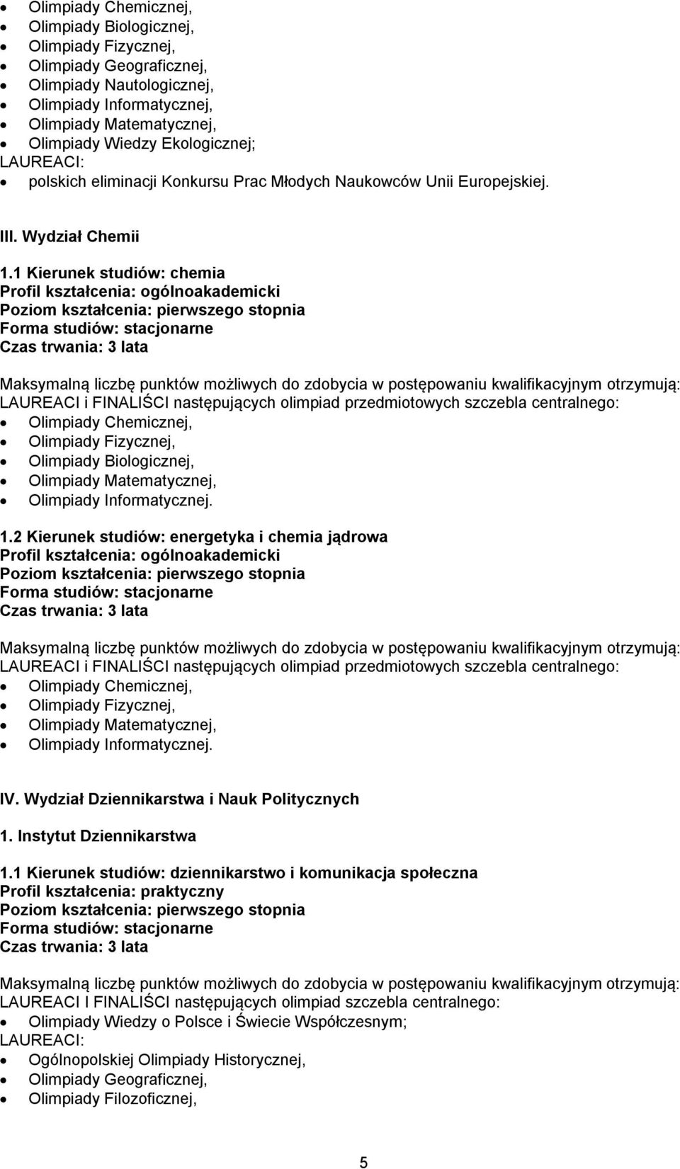 2 Kierunek studiów: energetyka i chemia jądrowa LAUREACI i FINALIŚCI następujących olimpiad przedmiotowych szczebla centralnego: Olimpiady Chemicznej, Olimpiady Informatycznej. IV.