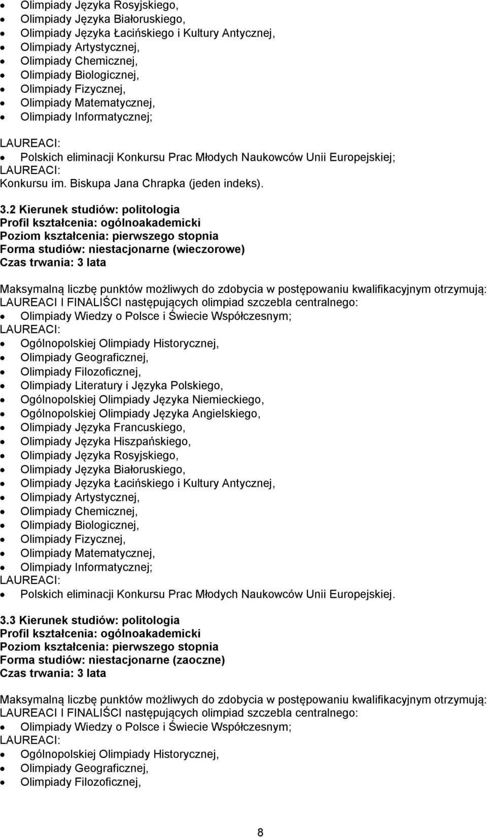 2 Kierunek studiów: politologia LAUREACI I FINALIŚCI następujących olimpiad szczebla centralnego: Olimpiady Wiedzy o Polsce i Świecie Współczesnym; Olimpiady Filozoficznej, Olimpiady Literatury i