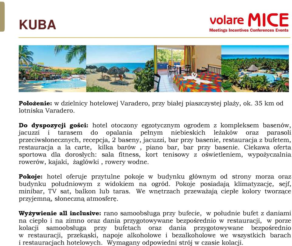 bar przy basenie, restauracja z bufetem, restauracja a la carte, kilka barów, piano bar, bar przy basenie.