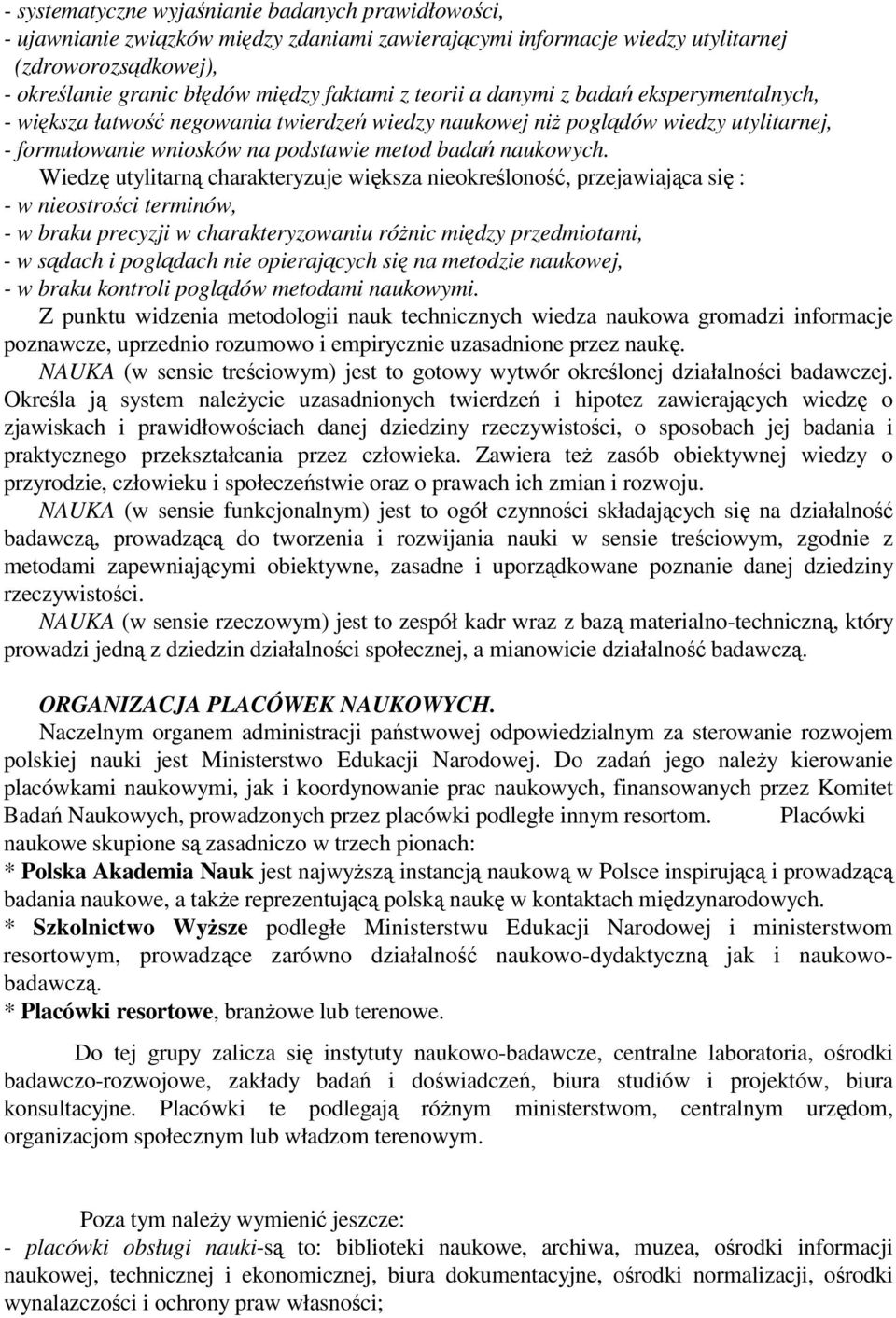 Wiedz utylitarn charakteryzuje wiksza nieokrelono, przejawiajca si : - w nieostroci terminów, - w braku precyzji w charakteryzowaniu rónic midzy przedmiotami, - w sdach i pogldach nie opierajcych si