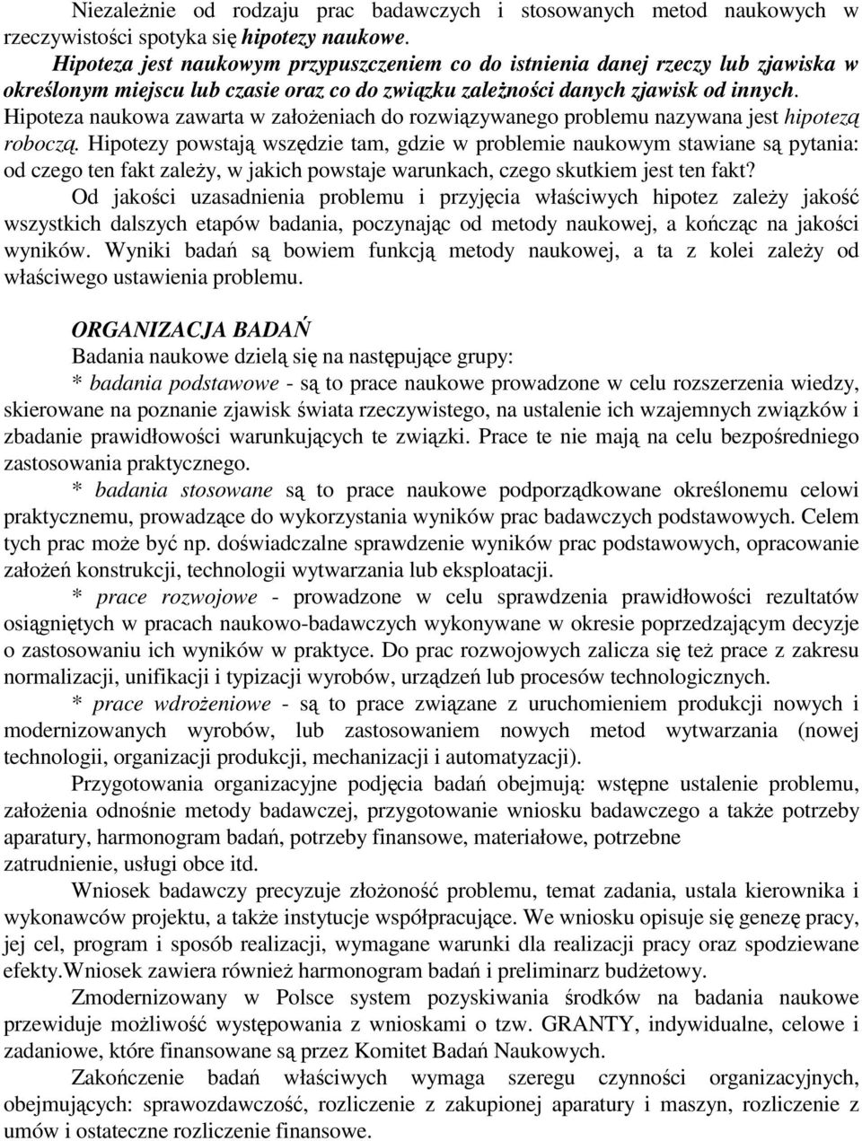 Hipoteza naukowa zawarta w załoeniach do rozwizywanego problemu nazywana jest hipotez robocz.