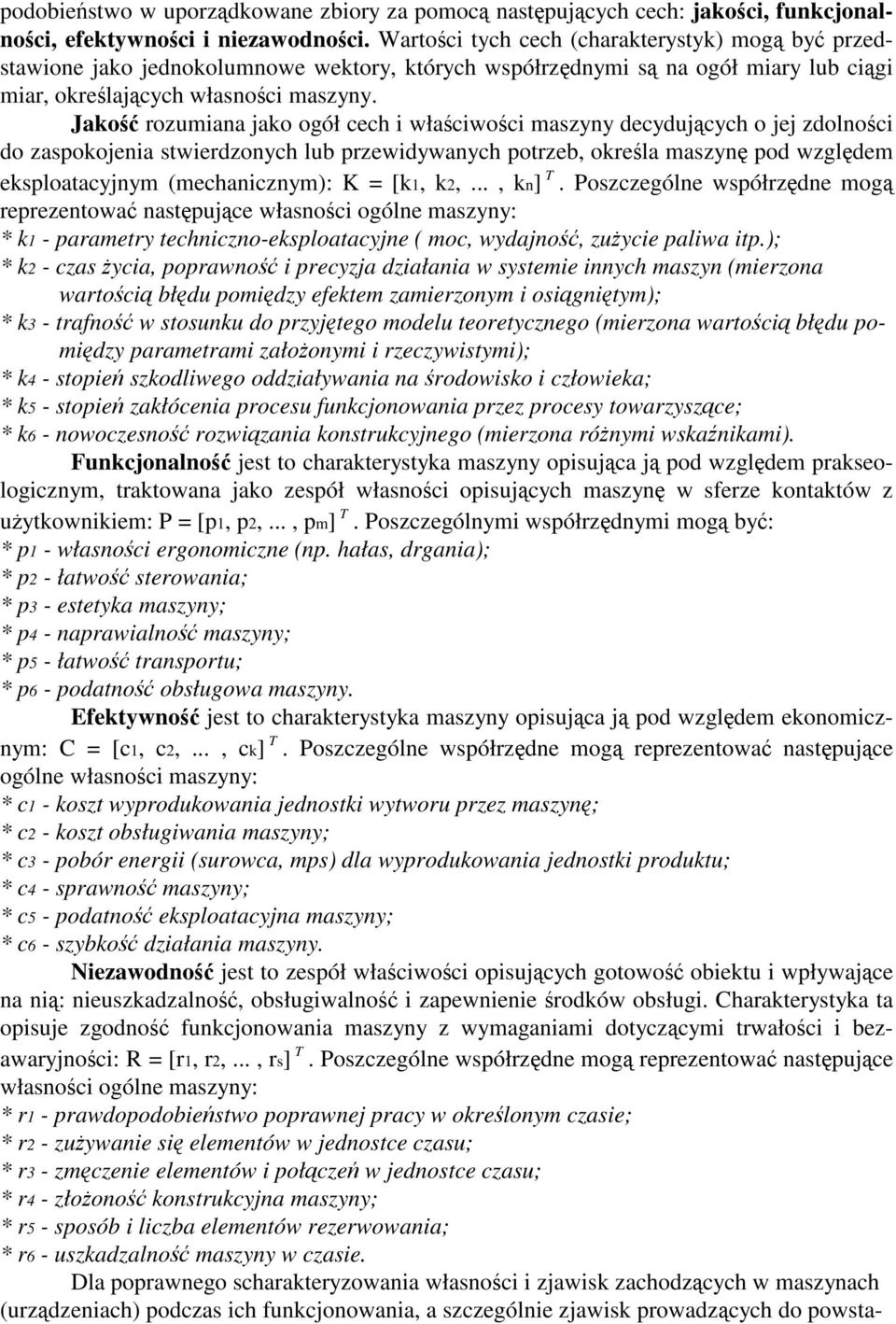 Jako rozumiana jako ogół cech i właciwoci maszyny decydujcych o jej zdolnoci do zaspokojenia stwierdzonych lub przewidywanych potrzeb, okrela maszyn pod wzgldem eksploatacyjnym (mechanicznym): K =