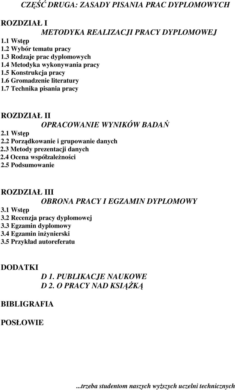 2 Porzdkowanie i grupowanie danych 2.3 Metody prezentacji danych 2.4 Ocena współzalenoci 2.5 Podsumowanie ROZDZIAŁ III OBRONA PRACY I EGZAMIN DYPLOMOWY 3.1 Wstp 3.