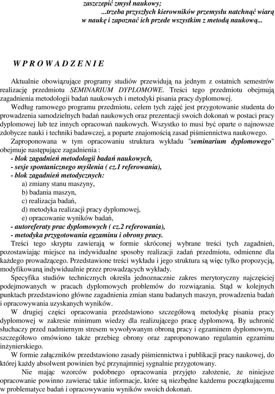 Treci tego przedmiotu obejmuj zagadnienia metodologii bada naukowych i metodyki pisania pracy dyplomowej.