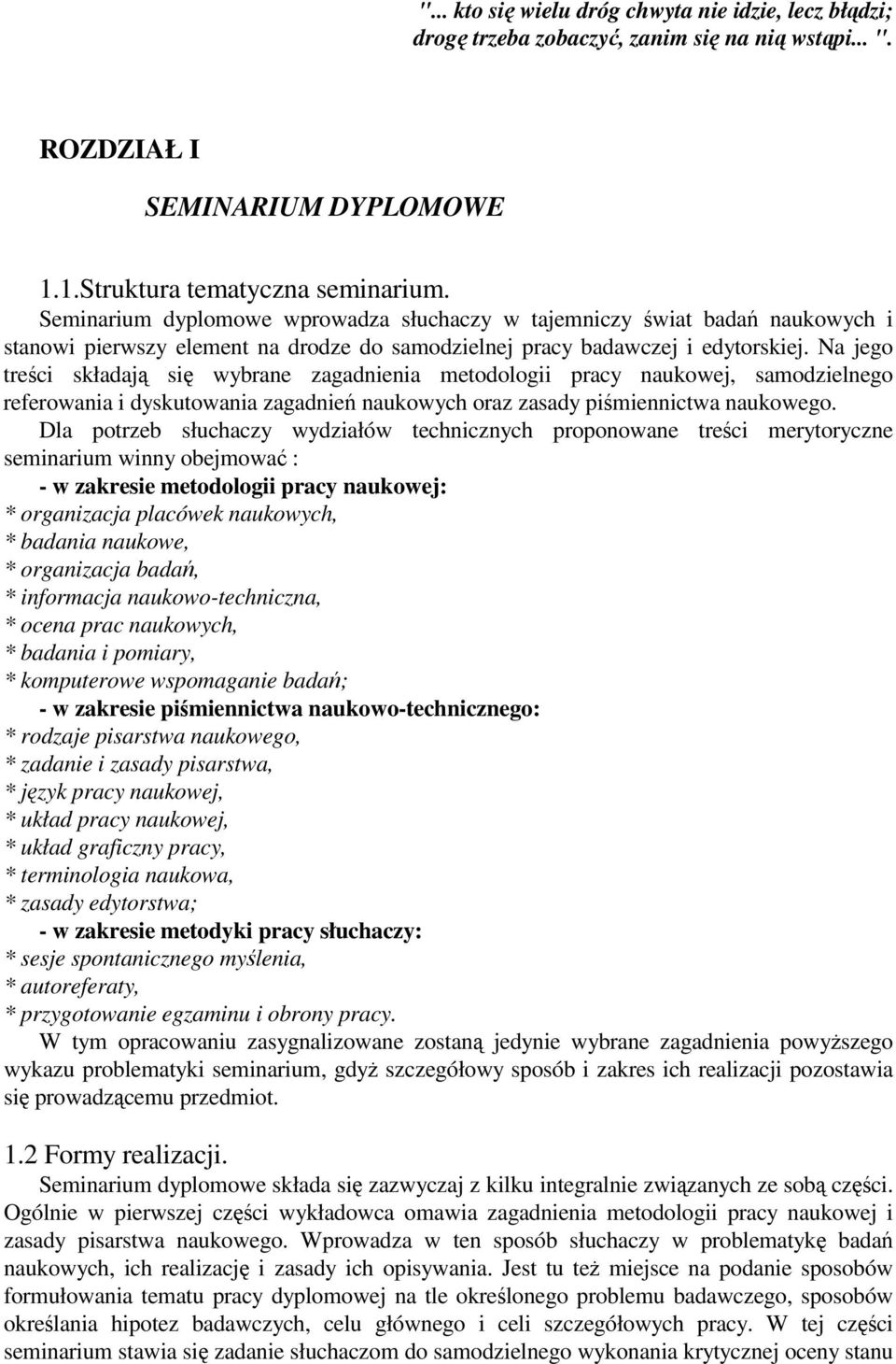 Na jego treci składaj si wybrane zagadnienia metodologii pracy naukowej, samodzielnego referowania i dyskutowania zagadnie naukowych oraz zasady pimiennictwa naukowego.
