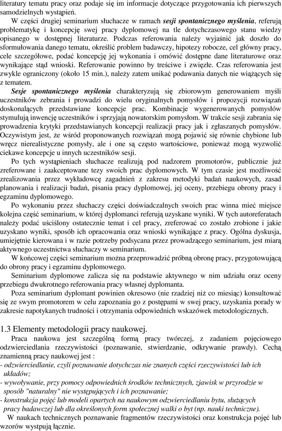 Podczas referowania naley wyjani jak doszło do sformułowania danego tematu, okreli problem badawczy, hipotezy robocze, cel główny pracy, cele szczegółowe, poda koncepcj jej wykonania i omówi dostpne
