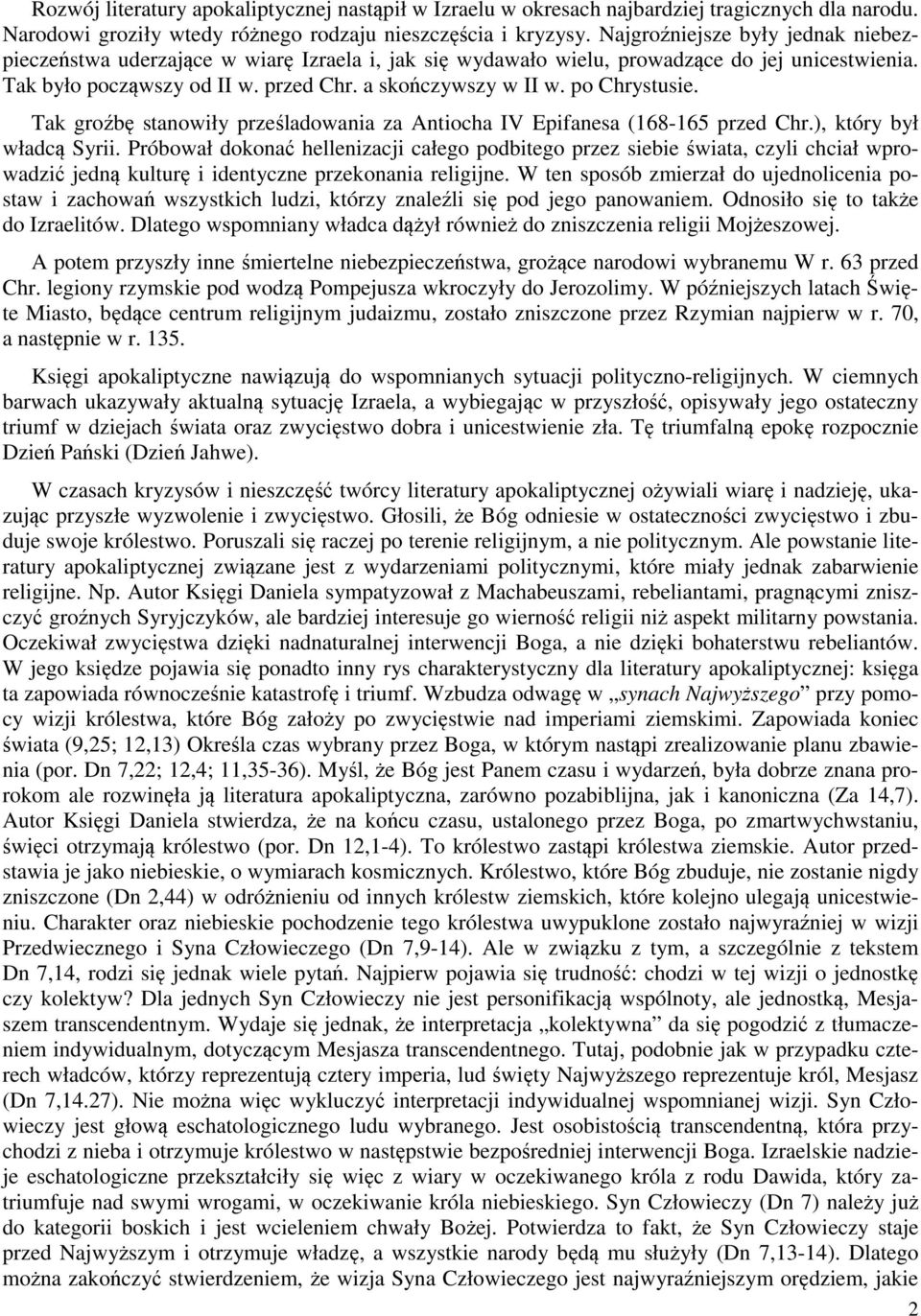 po Chrystusie. Tak groźbę stanowiły prześladowania za Antiocha IV Epifanesa (168-165 przed Chr.), który był władcą Syrii.