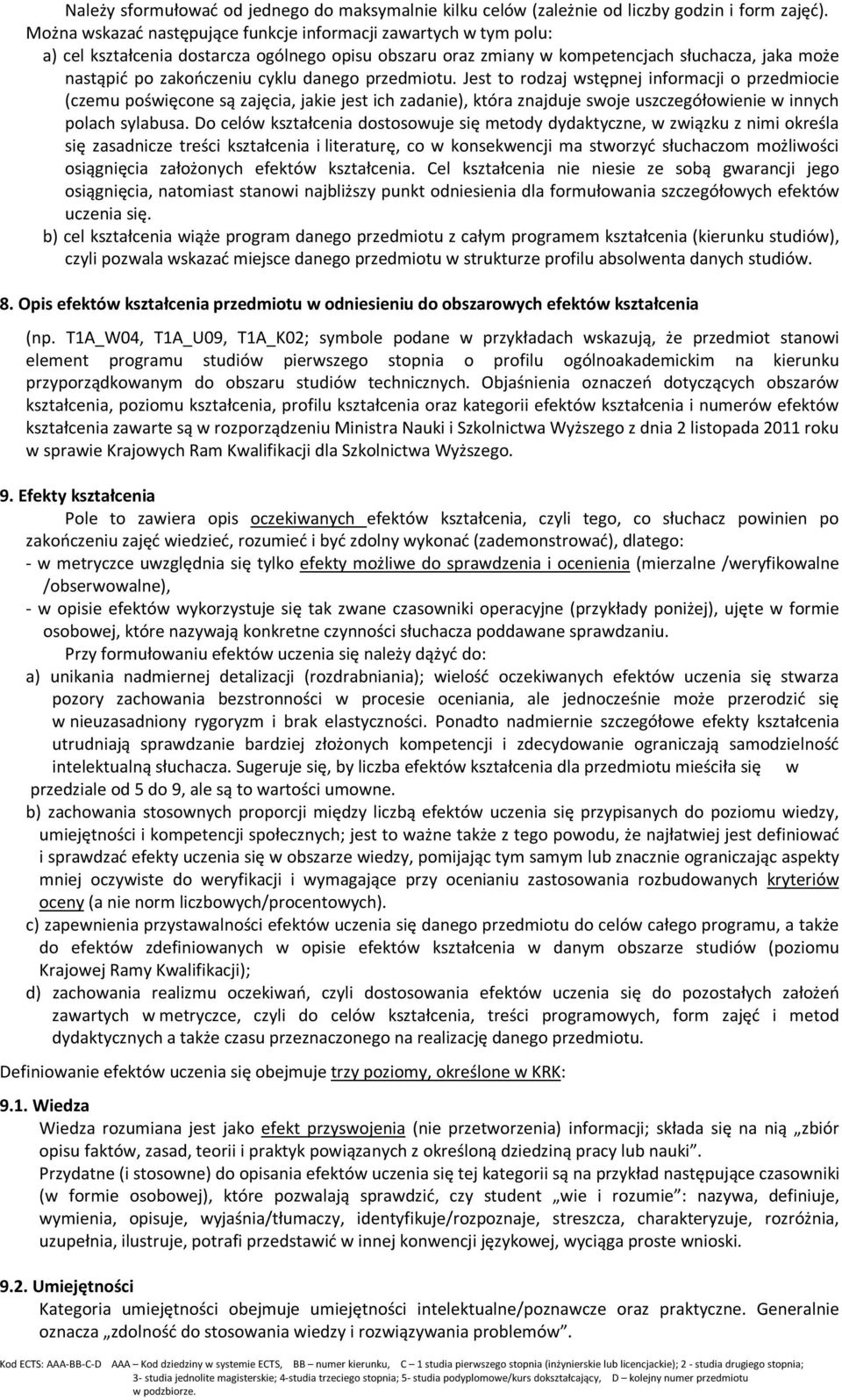 danego przedmiotu. Jest to rodzaj wstępnej informacji o przedmiocie (czemu poświęcone są zajęcia, jakie jest ich zadanie), która znajduje swoje uszczegółowienie w innych polach sylabusa.
