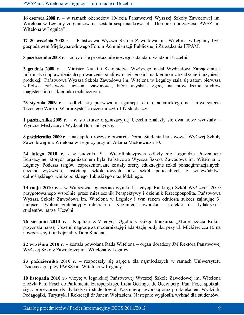 odbyło się przekazanie nowego sztandaru władzom Uczelni. 3 grudnia 2008 r.