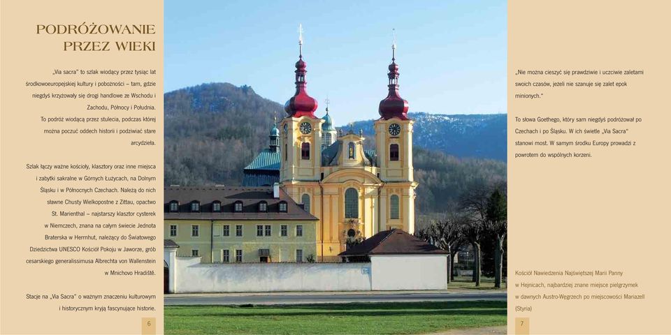 Szlak łączy ważne kościoły, klasztory oraz inne miejsca i zabytki sakralne w Górnych Łużycach, na Dolnym Śląsku i w Północnych Czechach. Należą do nich sławne Chusty Wielkopostne z Zittau, opactwo St.