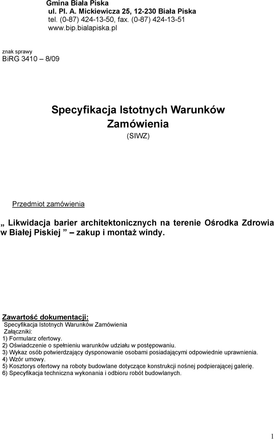 montaż windy. Zawartość dokumentacji: Specyfikacja Istotnych Warunków Zamówienia Załączniki: 1) Formularz ofertowy. 2) Oświadczenie o spełnieniu warunków udziału w postępowaniu.