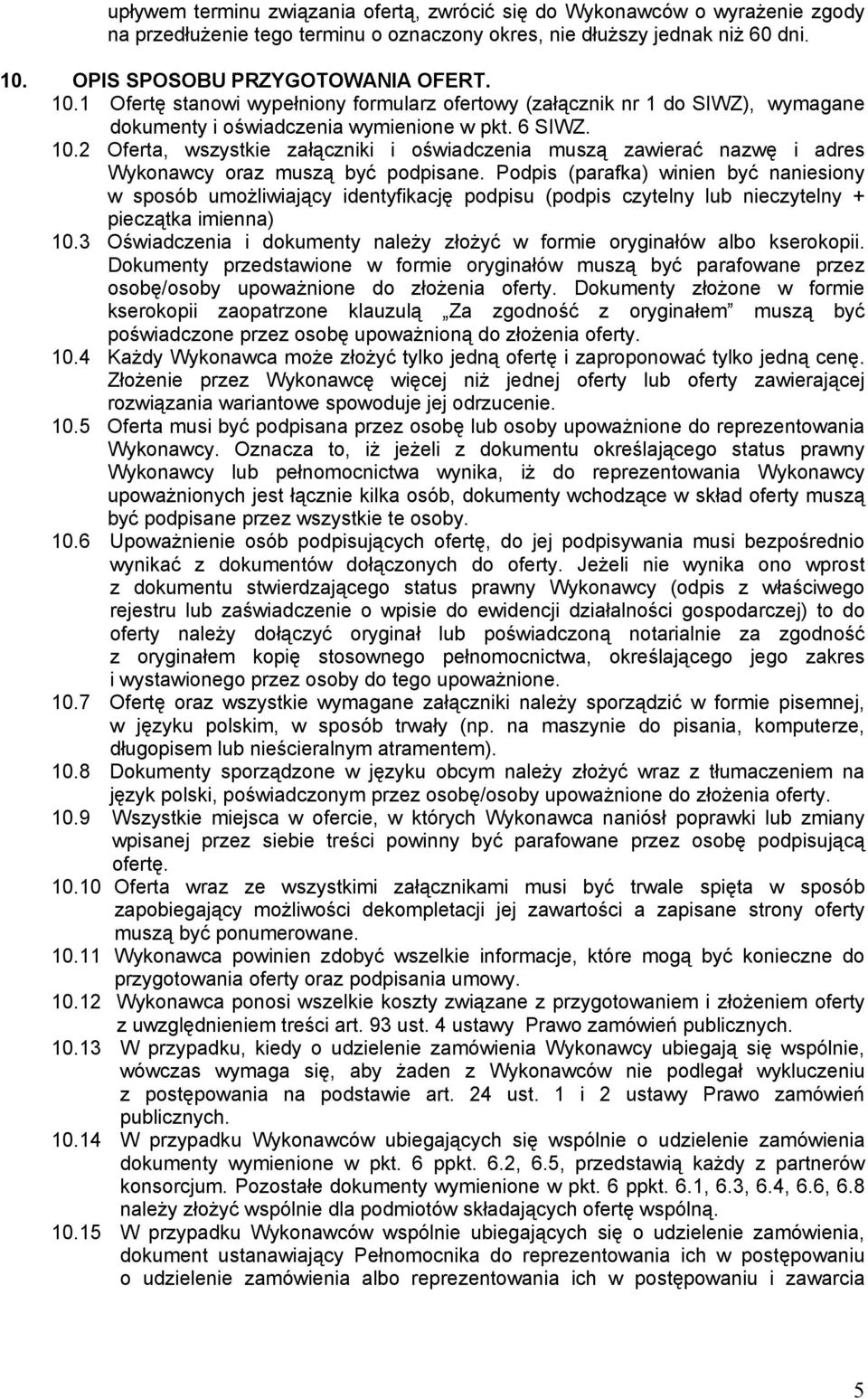 Podpis (parafka) winien być naniesiony w sposób umożliwiający identyfikację podpisu (podpis czytelny lub nieczytelny + pieczątka imienna) 10.