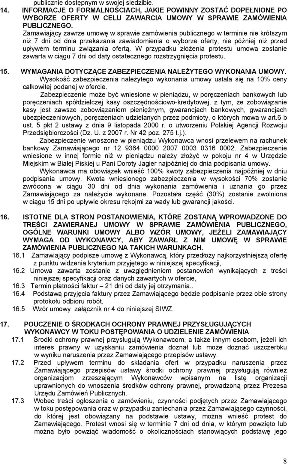 W przypadku złożenia protestu umowa zostanie zawarta w ciągu 7 dni od daty ostatecznego rozstrzygnięcia protestu. 15. WYMAGANIA DOTYCZĄCE ZABEZPIECZENIA NALEŻYTEGO WYKONANIA UMOWY.