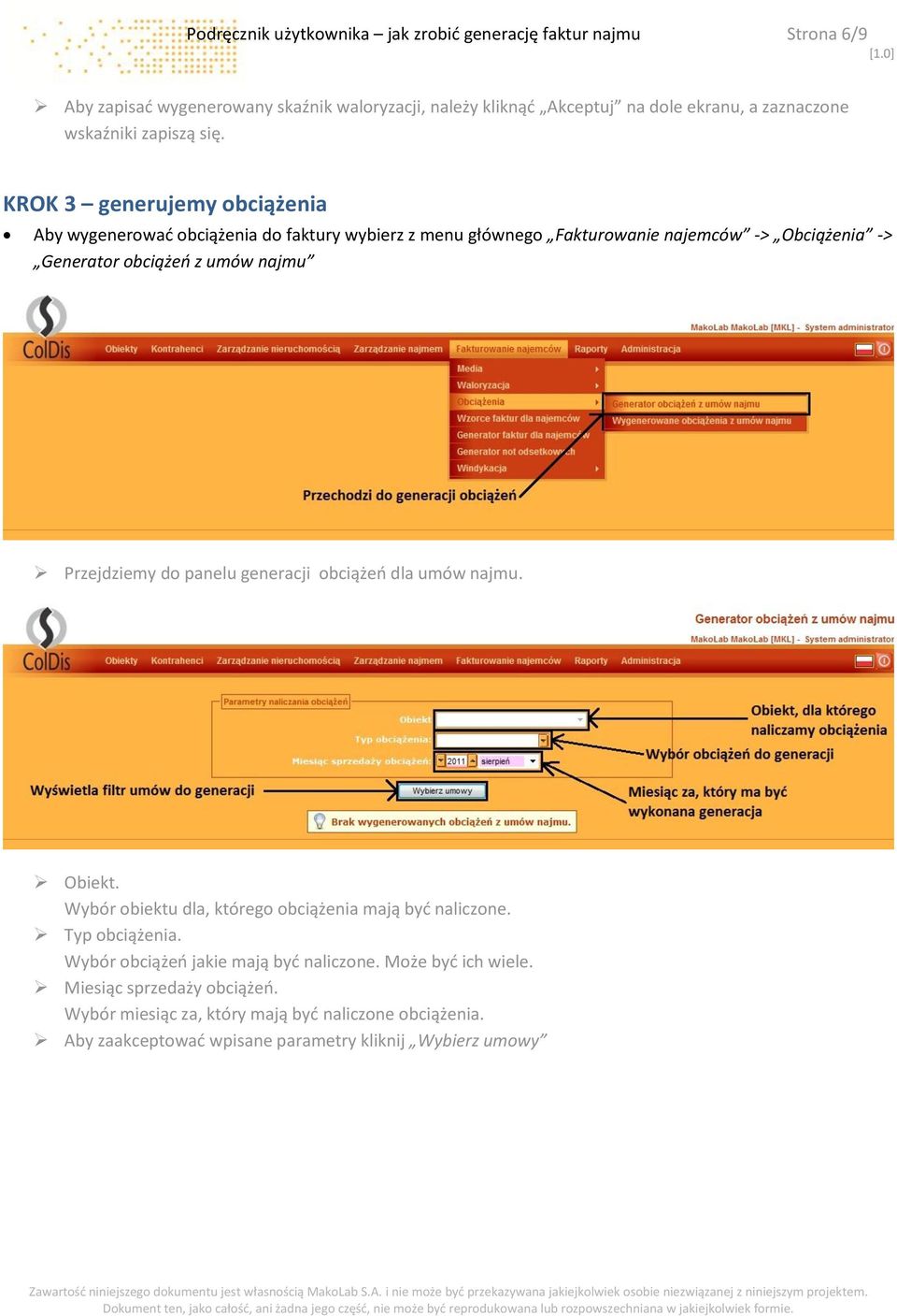 KROK 3 generujemy obciążenia Aby wygenerować obciążenia do faktury wybierz z menu głównego Fakturowanie najemców -> Obciążenia -> Generator obciążeń z umów najmu Przejdziemy
