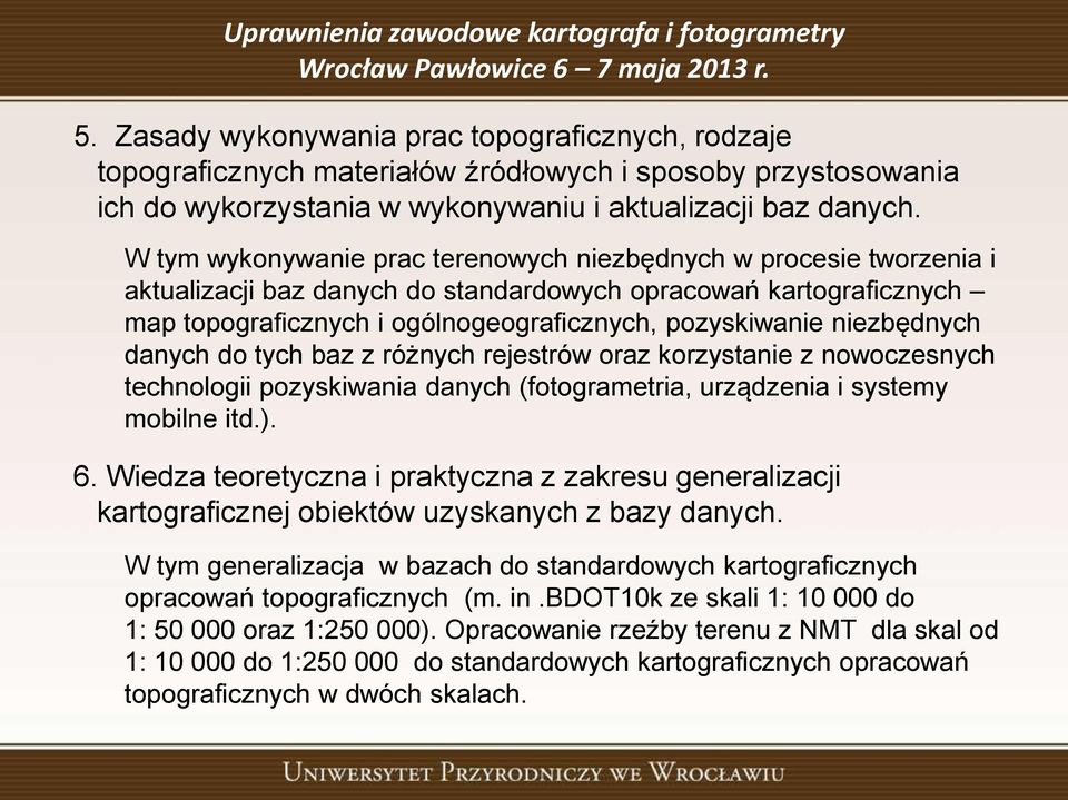 niezbędnych danych do tych baz z różnych rejestrów oraz korzystanie z nowoczesnych technologii pozyskiwania danych (fotogrametria, urządzenia i systemy mobilne itd.). 6.