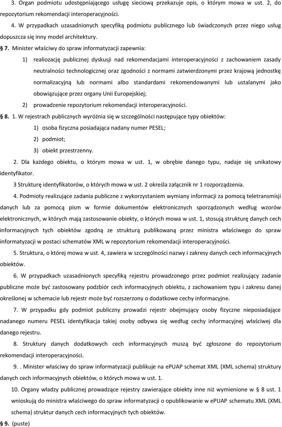 Minister właściwy do spraw informatyzacji zapewnia: 1) realiozację publicznej dyskusji nad rekomendacjami interoperacyjności z zachowaniem zasady neutralności technologicznej oraz zgodności z normami