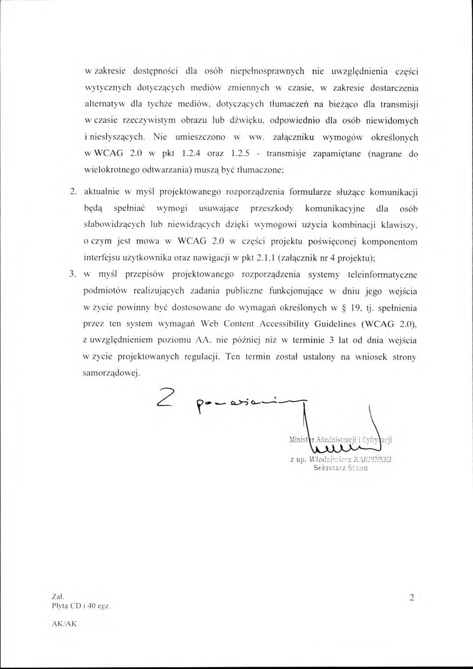 za ł ączniku wymogów o kre ś l o n y ch w W CA G 2.0 w pkt 1.2.4 oraz 1.2.5 - transmisje za p a mi ę tan e (nagrane do w ielokrotnego odtwarzania) mu szą być tł um aczo n e ; 2.