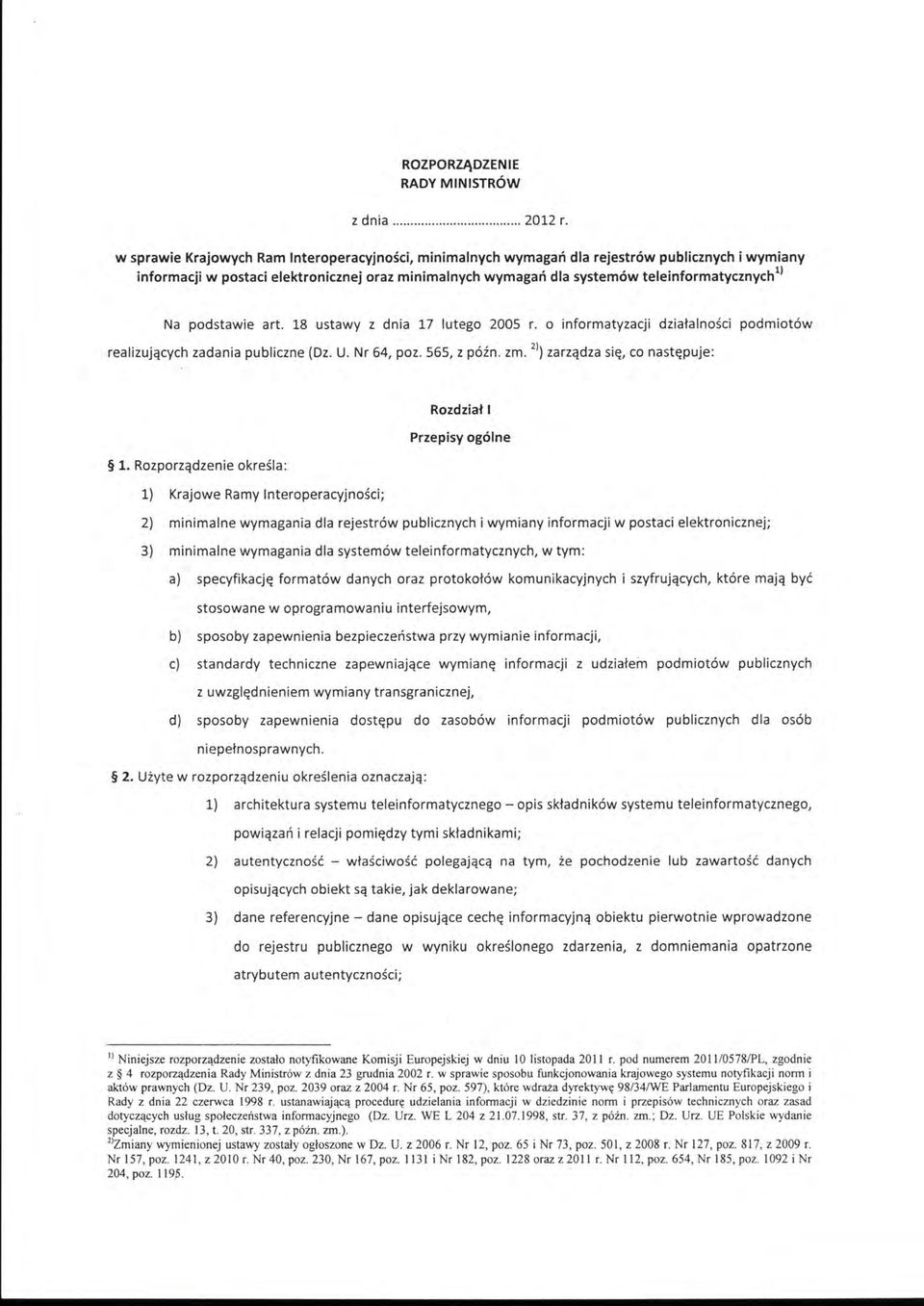 podstawie art. 18 ustawy z dnia 17 lutego 2005 r. o informatyzacji działalności podmiotów realizujących zadania publiczne (Dz. U. Nr 64, poz. 565, z późn. zm. 2 ' ) zarządza się, co następuje : l.