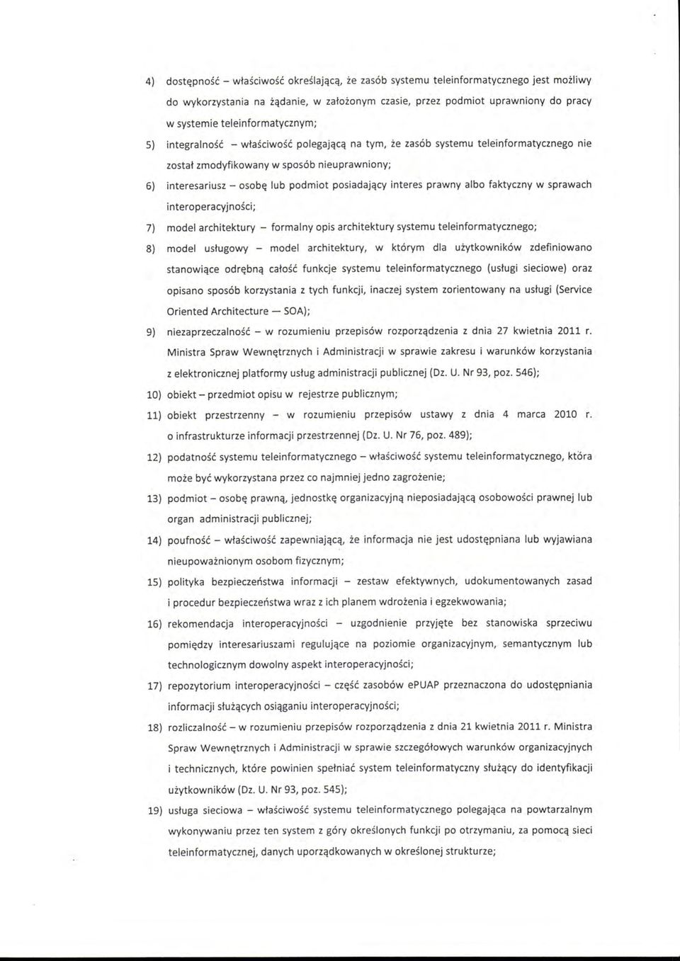 posiadający interes prawny albo faktyczny w sprawach interoperacyjności; 7) model architektury - formalny opis architektury systemu teleinformatycznego; 8) model usługowy - model architektury, w