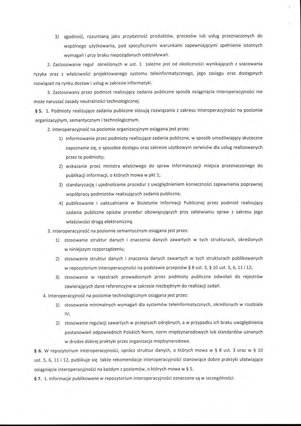 l zależne jest od okoliczności wynikających z szacowania ryzyka oraz z właściwości projektowanego systemu teleinformatycznego, jego zasięgu oraz dostępnych rozwiązań na rynku dostaw i usług w