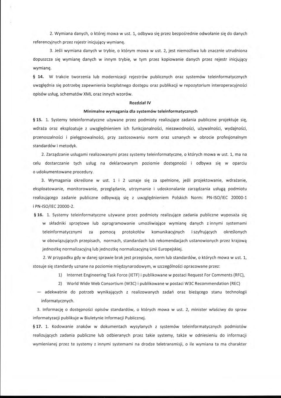 W trakcie tworzenia lub modernizacji rejestrów publicznych oraz systemów teleinformatycznych uwzględnia się potrzebę zapewnienia bezpłatnego dostępu oraz publikacji w repozytorium interoperacyjności