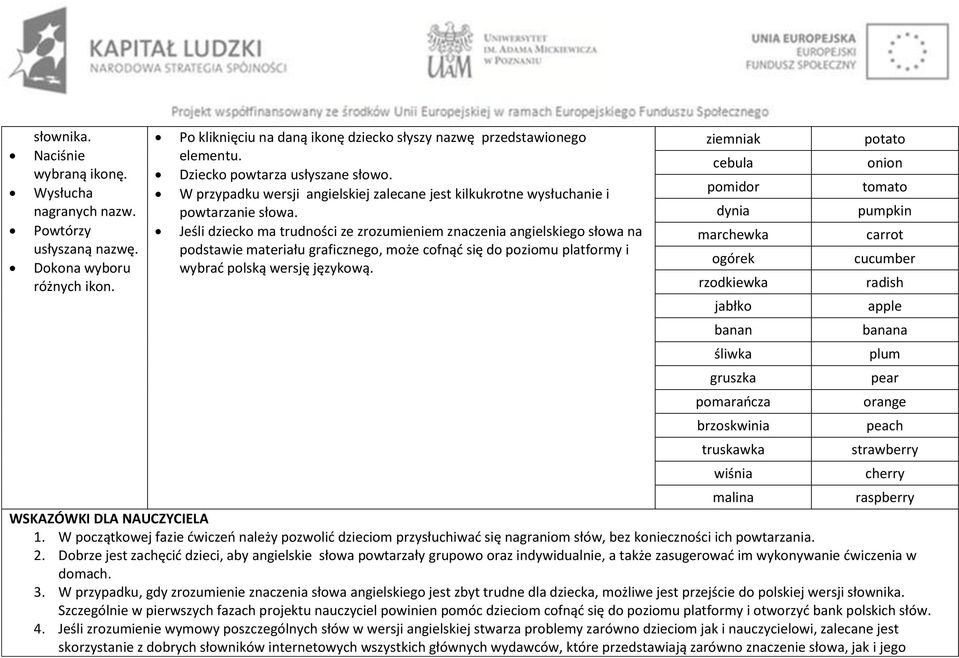 Jeśli dziecko ma trudności ze zrozumieniem znaczenia angielskiego słowa na podstawie materiału graficznego, może cofnąć się do poziomu platformy i wybrać polską wersję językową.