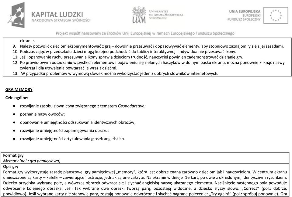 Jeśli opanowanie ruchu przesuwania ikony sprawia dzieciom trudność, nauczyciel powinien zademonstrować działanie gry. 12.