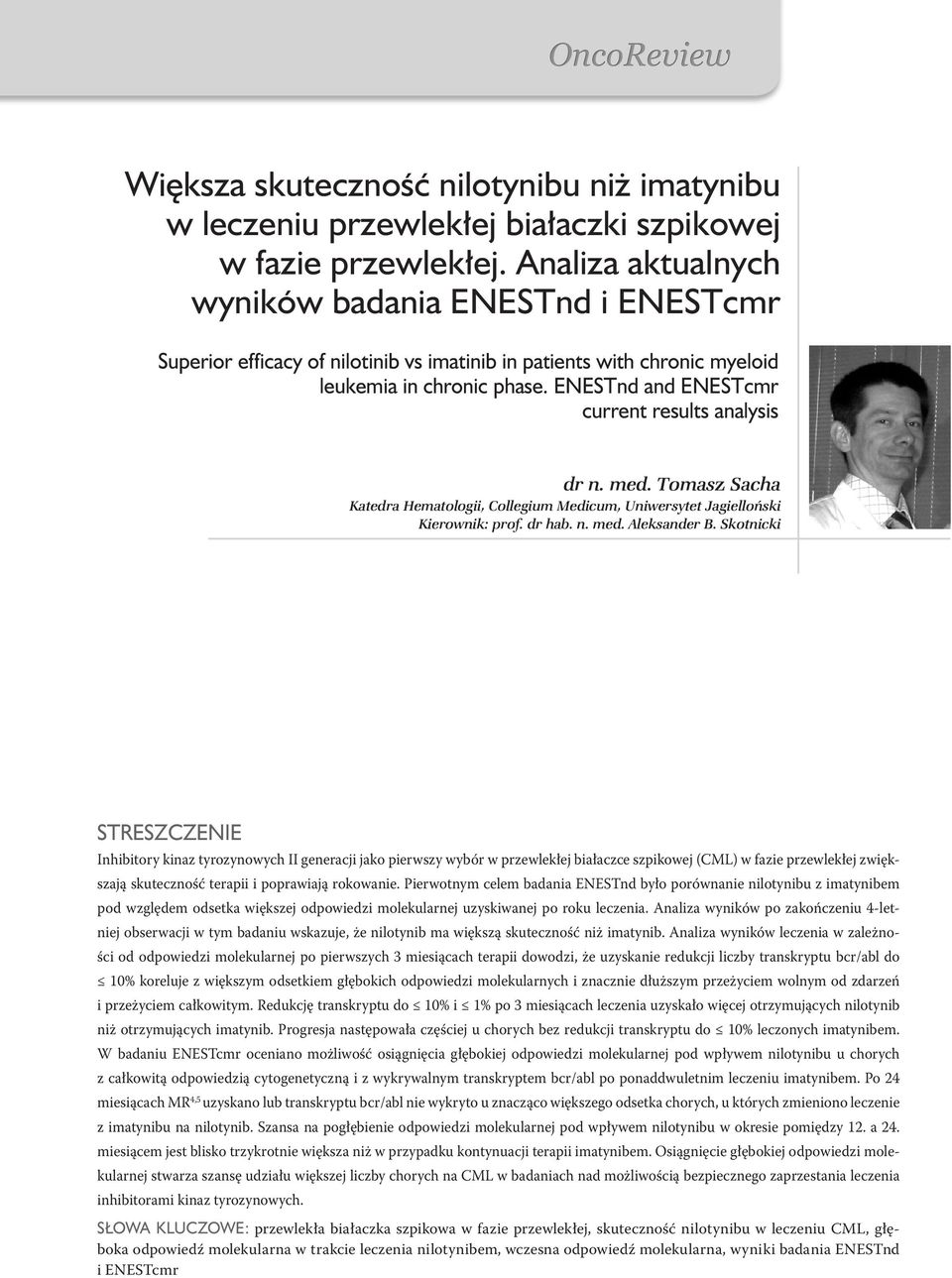 ENESTnd and ENESTcmr current results analysis dr n. med. Tomasz Sacha Katedra Hematologii, Collegium Medicum, Uniwersytet Jagielloński Kierownik: prof. dr hab. n. med. Aleksander B.