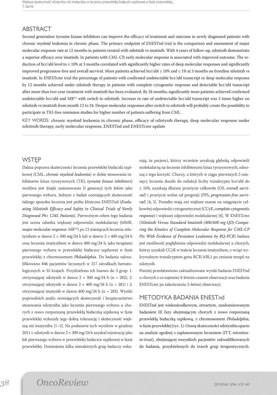 With 4 years of follow-up, nilotinib demonstrate a superior efficacy over imatinib. In patients with CML-CP, early molecular response is associated with improved outcome.