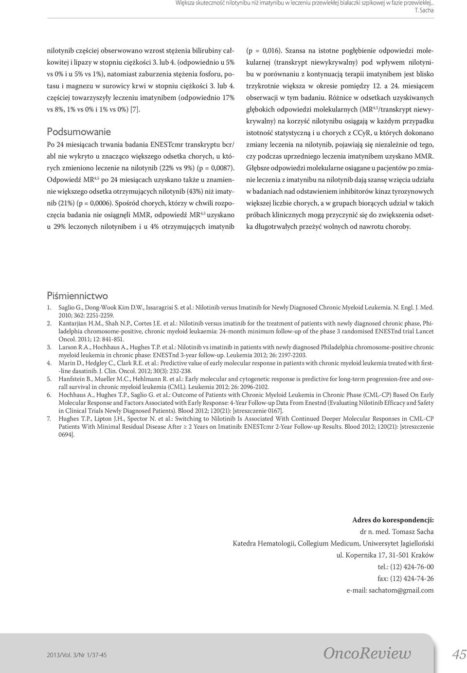 częściej towarzyszyły leczeniu imatynibem (odpowiednio 17% vs 8%, 1% vs 0% i 1% vs 0%) [7].