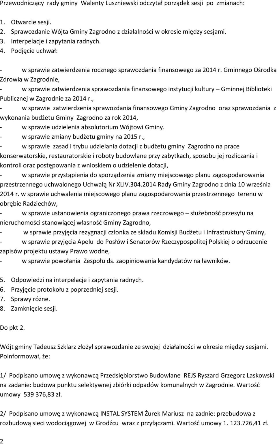 Gminnego Ośrodka Zdrowia w Zagrodnie, - w sprawie zatwierdzenia sprawozdania finansowego instytucji kultury Gminnej Biblioteki Publicznej w Zagrodnie za 2014 r.