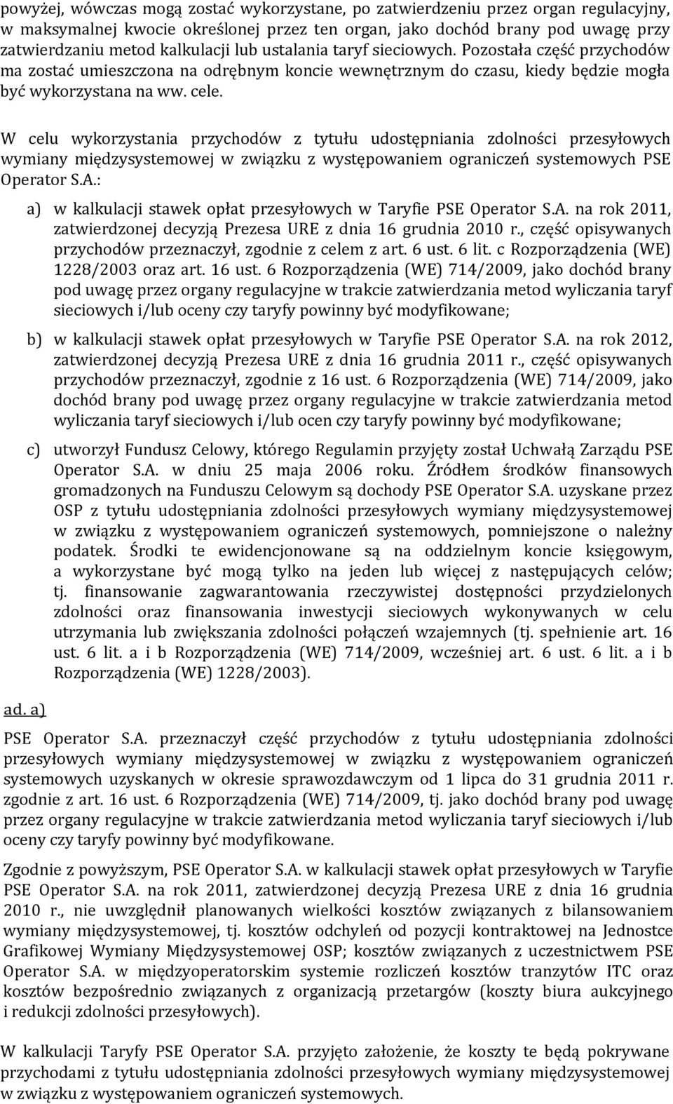 W celu wykorzystania przychodów z tytułu udostępniania zdolności przesyłowych wymiany międzysystemowej w związku z występowaniem ograniczeń systemowych PSE Operator S.A.