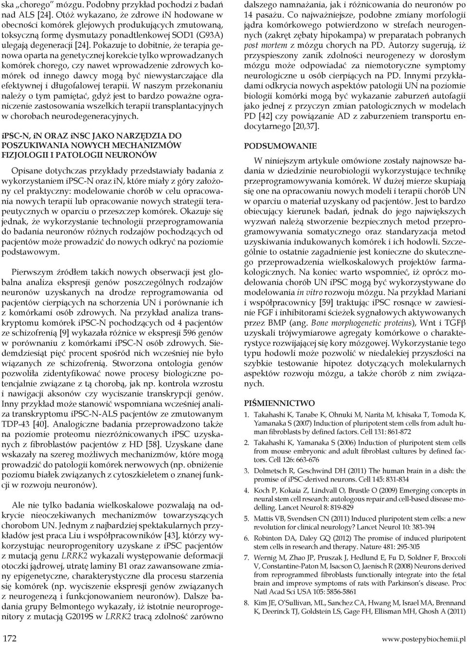 Pokazuje to dobitnie, że terapia genowa oparta na genetycznej korekcie tylko wprowadzanych komórek chorego, czy nawet wprowadzenie zdrowych komórek od innego dawcy mogą być niewystarczające dla